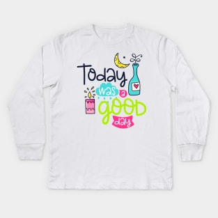 Today was a good day Kids Long Sleeve T-Shirt